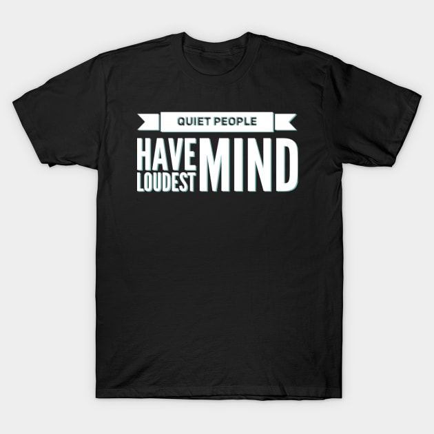 Quiet people have loudest mind T-Shirt by BoogieCreates